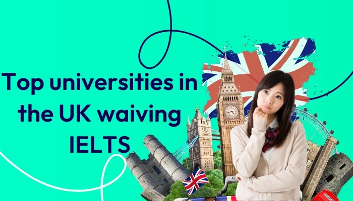 Top universities in the uk waiving ielts