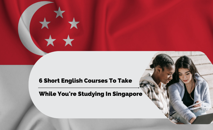 Study English In Singapore - Here is Everything You Need to Know